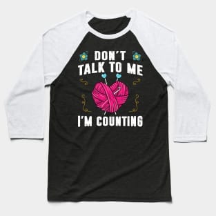 Don't Talk To Me I'm Counting Crochet Shirt Funny Crocheting Baseball T-Shirt